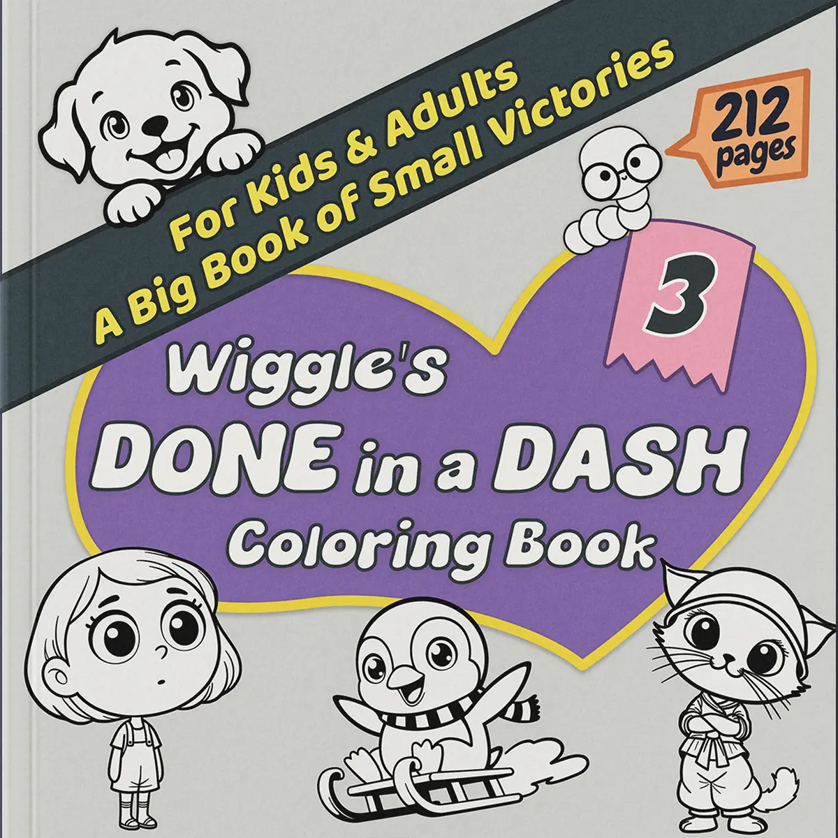 Wiggle's Done in a Dash Coloring Book Volume 3 cover featuring a playful puppy, penguin on a sled, and ninja cat - 212 pages big book of small victories.